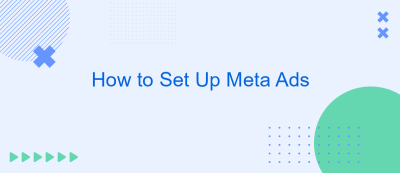 How to Set Up Meta Ads How to Set Up Meta Ads