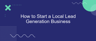 How to Start a Local Lead Generation Business How to Start a Local Lead Generation Business