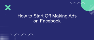 How to Start Off Making Ads on Facebook How to Start Off Making Ads on Facebook