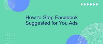 How to Stop Facebook Suggested for You Ads How to Stop Facebook Suggested for You Ads