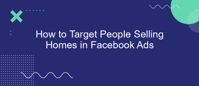 How to Target People Selling Homes in Facebook Ads How to Target People Selling Homes in Facebook Ads