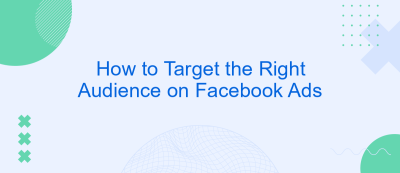 How to Target the Right Audience on Facebook Ads How to Target the Right Audience on Facebook Ads