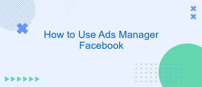How to Use Ads Manager Facebook How to Use Ads Manager Facebook