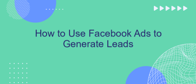 How to Use Facebook Ads to Generate Leads How to Use Facebook Ads to Generate Leads