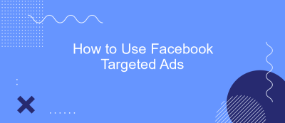 How to Use Facebook Targeted Ads How to Use Facebook Targeted Ads