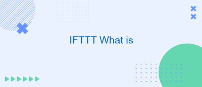 IFTTT What is IFTTT What is