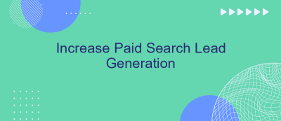 Increase Paid Search Lead Generation Increase Paid Search Lead Generation