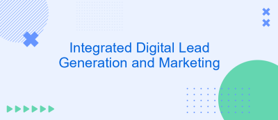 Integrated Digital Lead Generation and Marketing Integrated Digital Lead Generation and Marketing