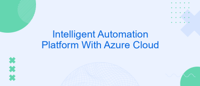 Intelligent Automation Platform With Azure Cloud Intelligent Automation Platform With Azure Cloud