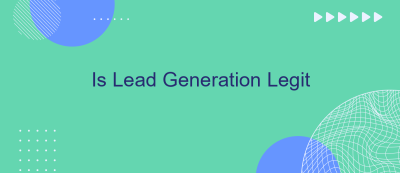 Is Lead Generation Legit Is Lead Generation Legit