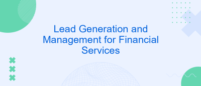 Lead Generation and Management for Financial Services Lead Generation and Management for Financial Services