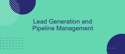 Lead Generation and Pipeline Management Lead Generation and Pipeline Management