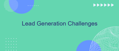Lead Generation Challenges Lead Generation Challenges
