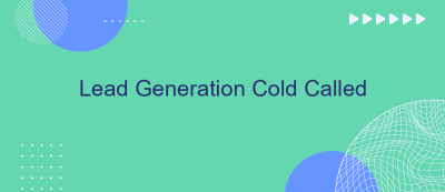 Lead Generation Cold Called Lead Generation Cold Called
