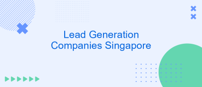 Lead Generation Companies Singapore Lead Generation Companies Singapore