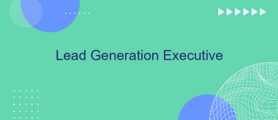 Lead Generation Executive Lead Generation Executive