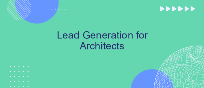 Lead Generation for Architects Lead Generation for Architects