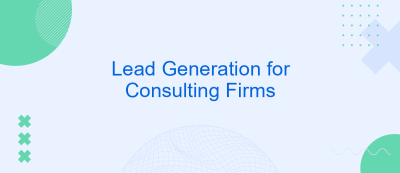 Lead Generation for Consulting Firms Lead Generation for Consulting Firms