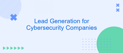 Lead Generation for Cybersecurity Companies Lead Generation for Cybersecurity Companies