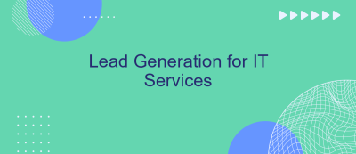 Lead Generation for IT Services Lead Generation for IT Services