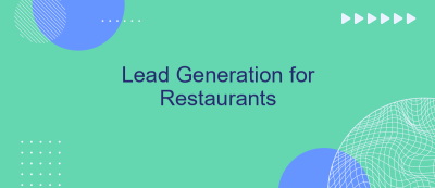 Lead Generation for Restaurants Lead Generation for Restaurants