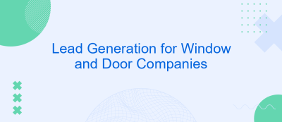 Lead Generation for Window and Door Companies Lead Generation for Window and Door Companies