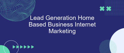 Lead Generation Home Based Business Internet Marketing Lead Generation Home Based Business Internet Marketing