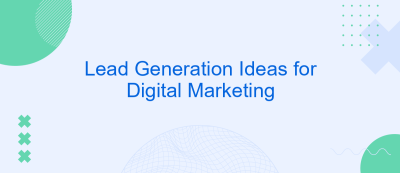 Lead Generation Ideas for Digital Marketing Lead Generation Ideas for Digital Marketing