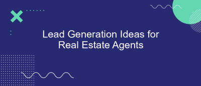 Lead Generation Ideas for Real Estate Agents Lead Generation Ideas for Real Estate Agents