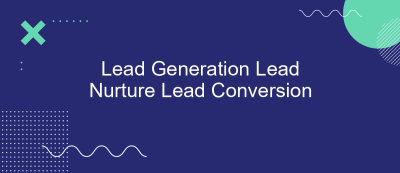 Lead Generation Lead Nurture Lead Conversion Lead Generation Lead Nurture Lead Conversion