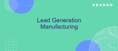 Lead Generation Manufacturing Lead Generation Manufacturing