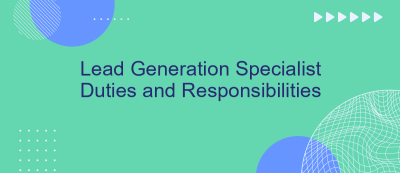 Lead Generation Specialist Duties and Responsibilities Lead Generation Specialist Duties and Responsibilities