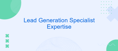 Lead Generation Specialist Expertise Lead Generation Specialist Expertise