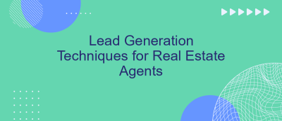 Lead Generation Techniques for Real Estate Agents Lead Generation Techniques for Real Estate Agents
