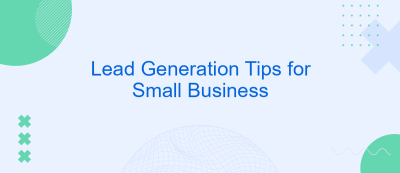 Lead Generation Tips for Small Business Lead Generation Tips for Small Business