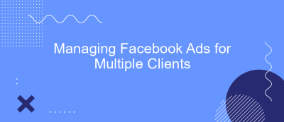 Managing Facebook Ads for Multiple Clients Managing Facebook Ads for Multiple Clients