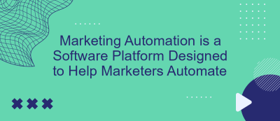 Marketing Automation is a Software Platform Designed to Help Marketers Automate Marketing Automation is a Software Platform Designed to Help Marketers Automate