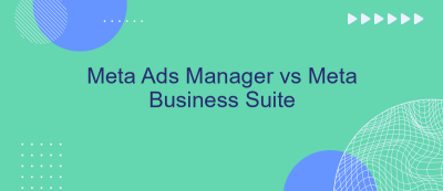 Meta Ads Manager vs Meta Business Suite Meta Ads Manager vs Meta Business Suite