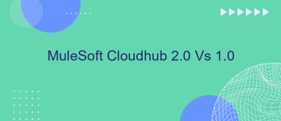 MuleSoft Cloudhub 2.0 Vs 1.0 MuleSoft Cloudhub 2.0 Vs 1.0