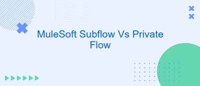 MuleSoft Subflow Vs Private Flow MuleSoft Subflow Vs Private Flow