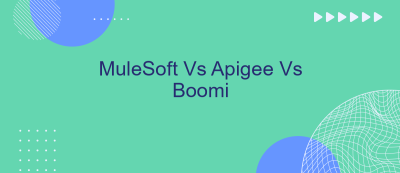 MuleSoft Vs Apigee Vs Boomi MuleSoft Vs Apigee Vs Boomi