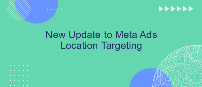 New Update to Meta Ads Location Targeting New Update to Meta Ads Location Targeting