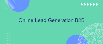Online Lead Generation B2B Online Lead Generation B2B