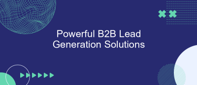 Powerful B2B Lead Generation Solutions Powerful B2B Lead Generation Solutions