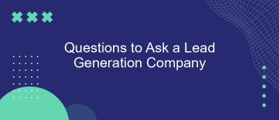 Questions to Ask a Lead Generation Company Questions to Ask a Lead Generation Company