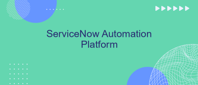 ServiceNow Automation Platform ServiceNow Automation Platform