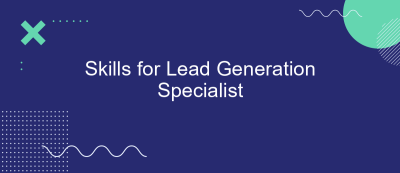 Skills for Lead Generation Specialist Skills for Lead Generation Specialist