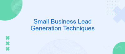 Small Business Lead Generation Techniques Small Business Lead Generation Techniques