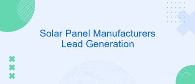 Solar Panel Manufacturers Lead Generation Solar Panel Manufacturers Lead Generation