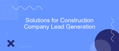 Solutions for Construction Company Lead Generation Solutions for Construction Company Lead Generation